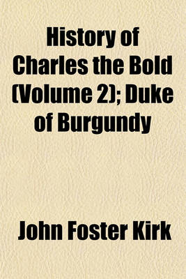 Book cover for History of Charles the Bold, Duke of Burgundy (Volume 2); Duke of Burgundy