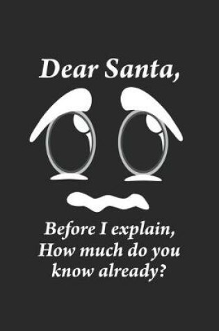 Cover of Dear Santa, Before i explain, How much do you know already?