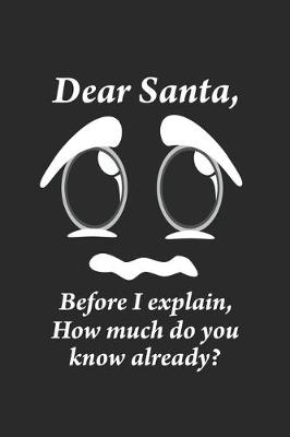 Book cover for Dear Santa, Before i explain, How much do you know already?