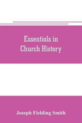 Cover of Essentials in church history; a history of the church from the birth of Joseph Smith to the present time (1922), with introductory chapters on the antiquity of the Gospel and the falling away,