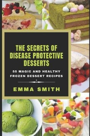 Cover of The Secrets of Disease Protective Desserts