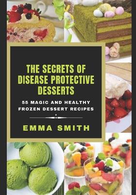Book cover for The Secrets of Disease Protective Desserts