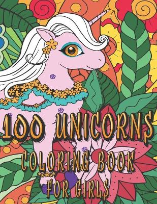 Book cover for 100 Unicorns Coloring Book for Girls