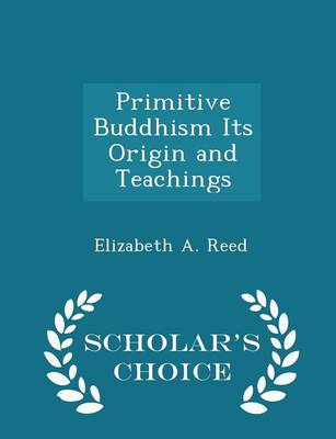 Book cover for Primitive Buddhism Its Origin and Teachings - Scholar's Choice Edition