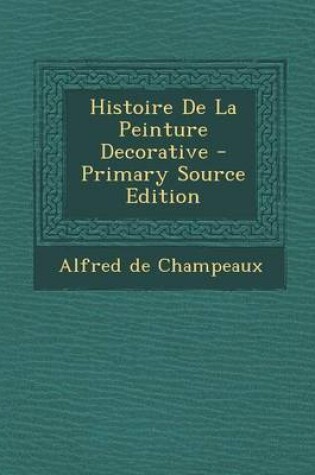 Cover of Histoire de La Peinture Decorative - Primary Source Edition