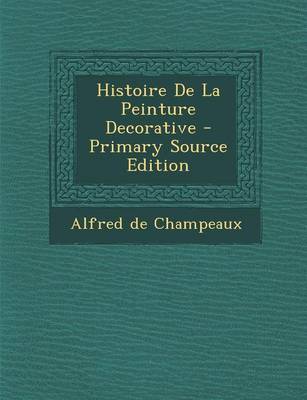 Book cover for Histoire de La Peinture Decorative - Primary Source Edition