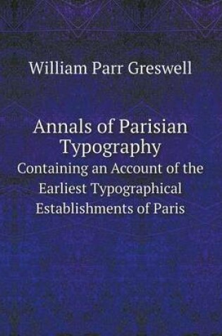 Cover of Annals of Parisian Typography Containing an Account of the Earliest Typographical Establishments of Paris