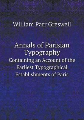 Book cover for Annals of Parisian Typography Containing an Account of the Earliest Typographical Establishments of Paris