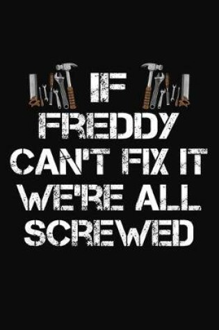 Cover of If Freddy Can't Fix It We're All Screwed