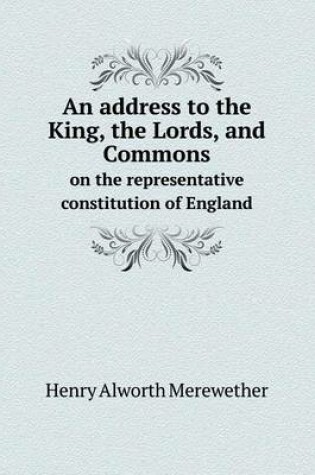 Cover of An address to the King, the Lords, and Commons on the representative constitution of England