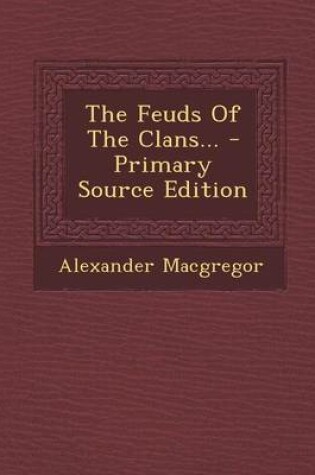 Cover of The Feuds of the Clans... - Primary Source Edition