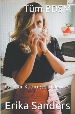 Cover of Tüm BDSM. &#304;taatkar Kad&#305;n &#350;ef Üçlemesi