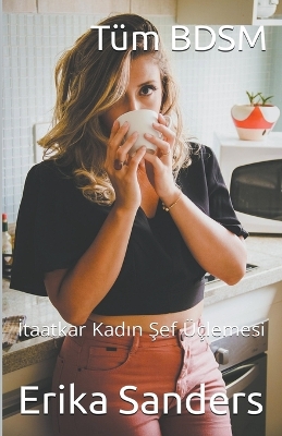 Book cover for Tüm BDSM. &#304;taatkar Kad&#305;n &#350;ef Üçlemesi