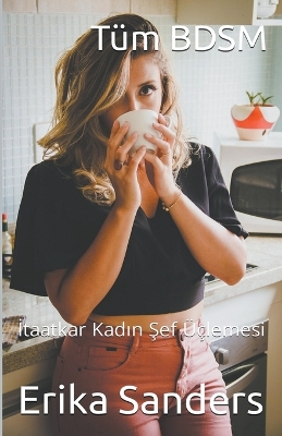 Book cover for Tüm BDSM. İtaatkar Kadın Şef Üçlemesi