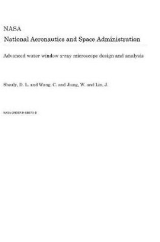 Cover of Advanced Water Window X-Ray Microscope Design and Analysis