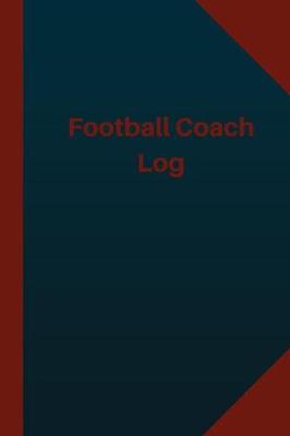 Cover of Football Coach Log (Logbook, Journal - 124 pages 6x9 inches)