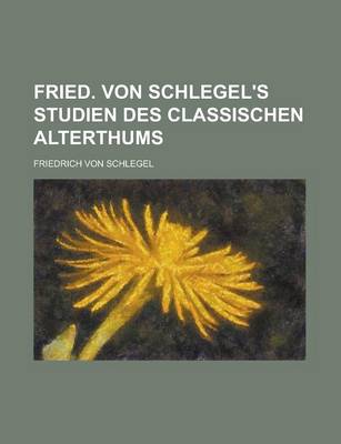 Book cover for Fried. Von Schlegel's Studien Des Classischen Alterthums