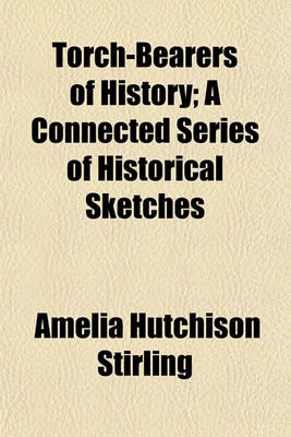 Book cover for Torch-Bearers of History; A Connected Series of Historical Sketches