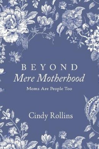 Cover of Beyond Mere Motherhood