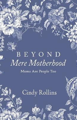 Book cover for Beyond Mere Motherhood