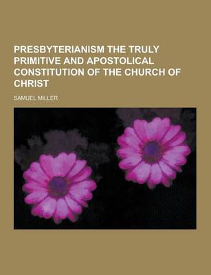 Book cover for Presbyterianism the Truly Primitive and Apostolical Constitution of the Church of Christ