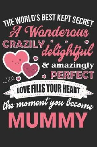 Cover of The world's best kept secret a wonderous crazily delightful & amazingly perfect love fills your heart the moment you become mummy