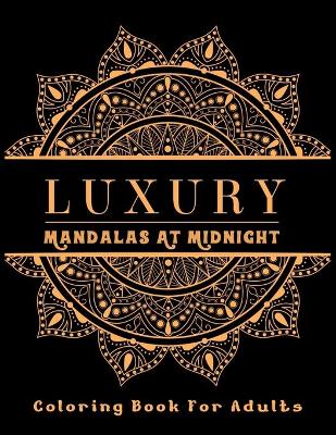 Book cover for Luxury Mandalas At Midnight Coloring Book For Adults