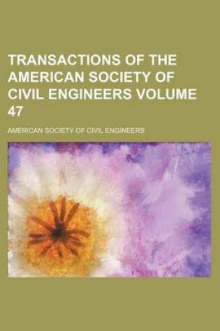 Cover of Transactions of the American Society of Civil Engineers Volume 47