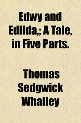 Cover of Edwy and Edilda; A Tale, in Five Parts.