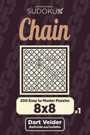 Cover of Chain Sudoku - 200 Easy to Master Puzzles 8x8 (Volume 1)