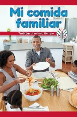 Cover of Mi Comida Familiar: Trabajar Al Mismo Tiempo (My Family Meal: Working at the Same Time)