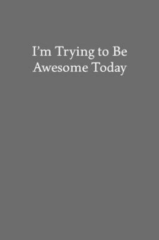 Cover of I'm Trying to Be Awesome Today