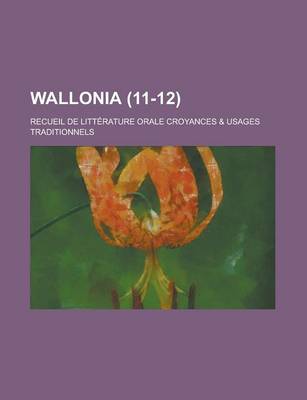 Book cover for Wallonia (11-12); Recueil de Litterature Orale Croyances & Usages Traditionnels