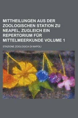 Cover of Mittheilungen Aus Der Zoologischen Station Zu Neapel, Zugleich Ein Repertorium Fur Mittelmeerkunde Volume 1