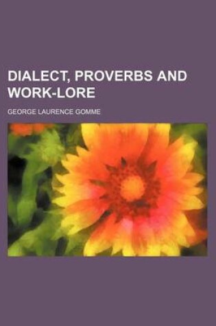 Cover of Dialect, Proverbs and Work-Lore