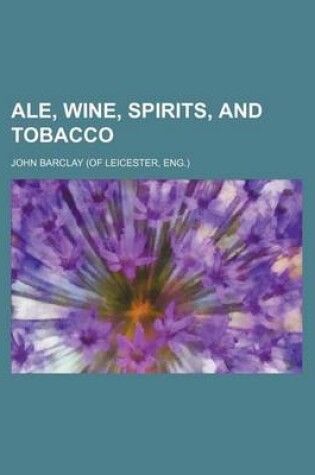 Cover of Ale, Wine, Spirits, and Tobacco