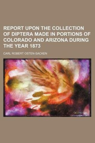 Cover of Report Upon the Collection of Diptera Made in Portions of Colorado and Arizona During the Year 1873