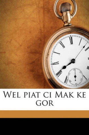 Cover of Wel Piat CI Mak Ke Gor