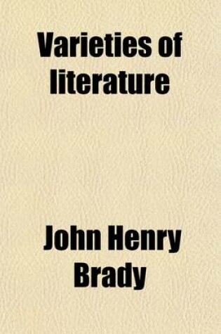 Cover of Varieties of Literature; Being, Principally, Selections from the Portfolio of the Late John Brady, Esq.