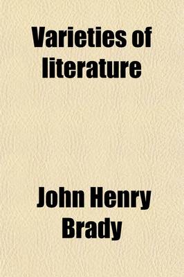 Book cover for Varieties of Literature; Being, Principally, Selections from the Portfolio of the Late John Brady, Esq.