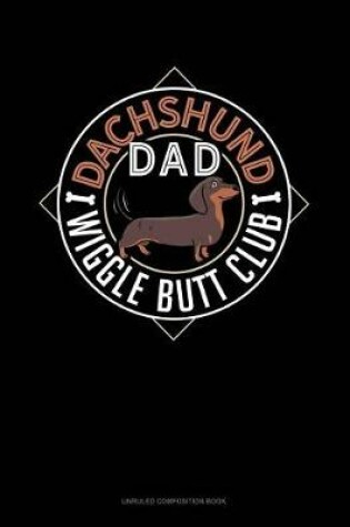 Cover of Dachshund Dad Wiggle Butt Club