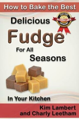 Cover of How to Bake the Best Delicious Fudge for All Seasons - In Your Kitchen