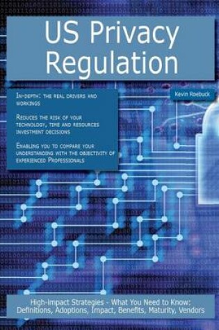 Cover of Us Privacy Regulation: High-Impact Strategies - What You Need to Know: Definitions, Adoptions, Impact, Benefits, Maturity, Vendors