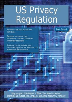 Book cover for Us Privacy Regulation: High-Impact Strategies - What You Need to Know: Definitions, Adoptions, Impact, Benefits, Maturity, Vendors