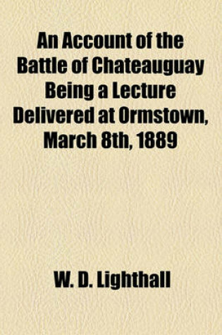 Cover of An Account of the Battle of Chateauguay Being a Lecture Delivered at Ormstown, March 8th, 1889