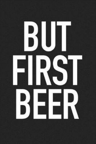 Cover of But First Beer