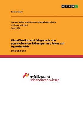 Cover of Klassifikation und Diagnostik von somatoformen Störungen mit Fokus auf Hypochondrie