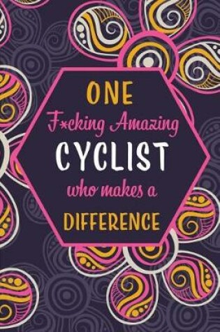 Cover of One F*cking Amazing Cyclist Who Makes A Difference