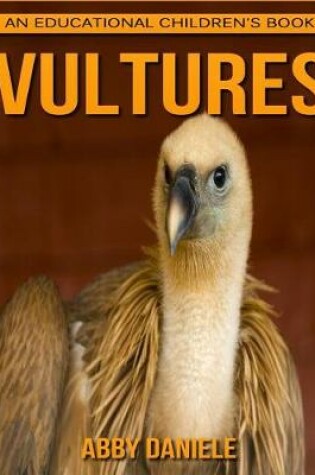 Cover of Vultures! An Educational Children's Book about Vultures with Fun Facts & Photos