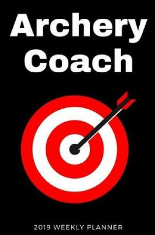 Cover of Archery Coach 2019 Weekly Planner